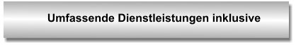 Umfassende Dienstleistungen inklusive